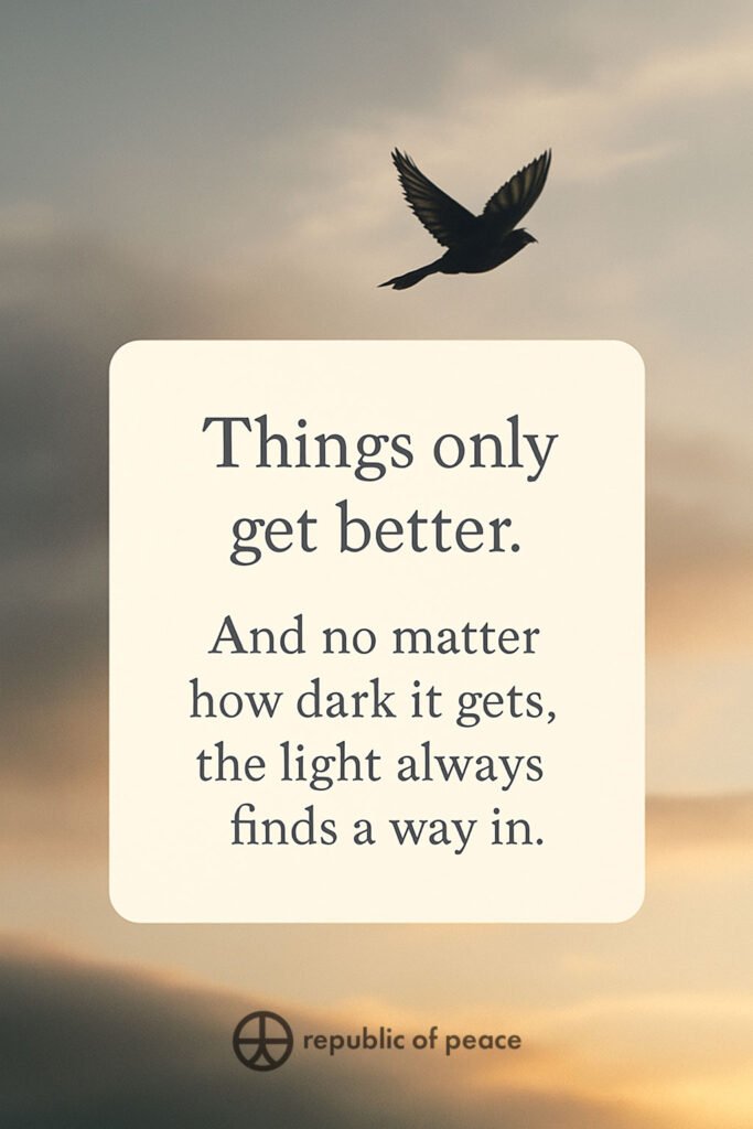 Card with bird silhouette in sky, captioned: Things only get better. And no matter how dark it gets,the light always finds a way in.