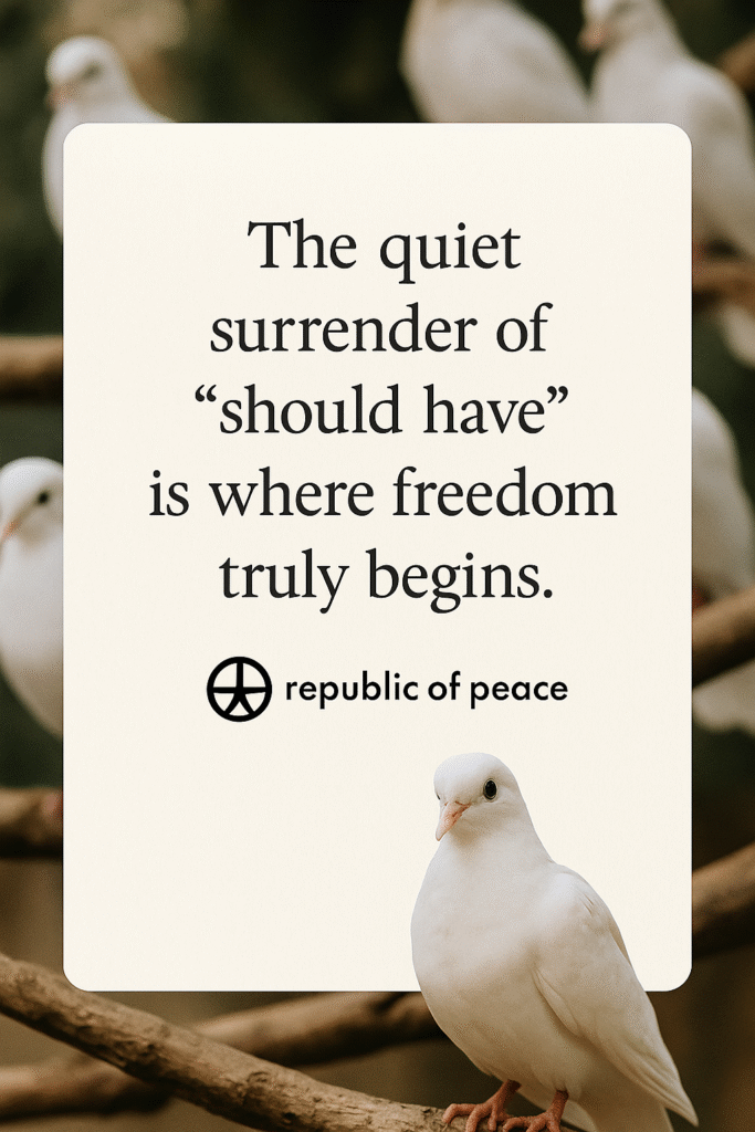 Card with, "The quiet surrender of "should have" is where freedom truly begins.