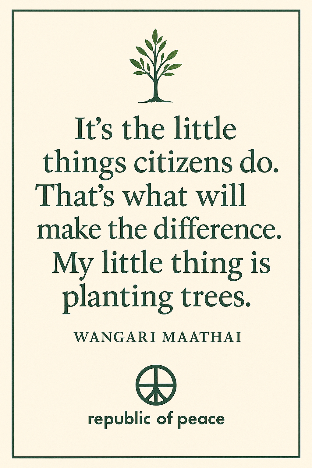 Wangari Maathai quote: "It's the little things citizens do. That's what will make the difference. My liitle thing is planting trees."