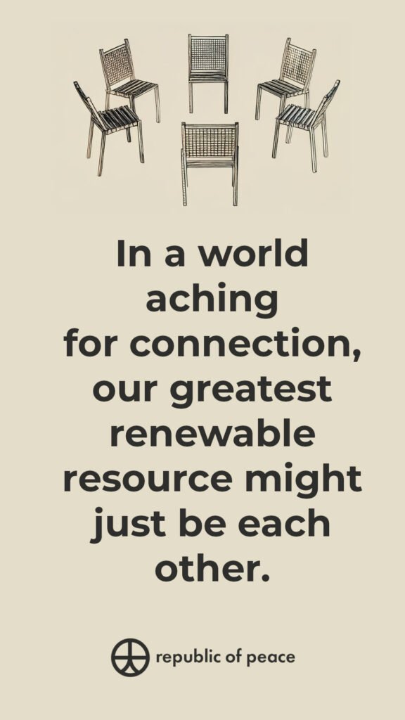 Quote card: In a world aching for connection, our greatest renewable resource might just be each other.

