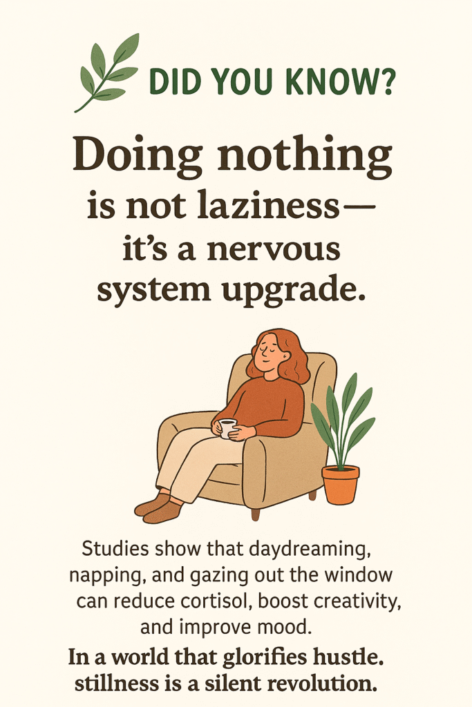 Quote card with woman sitting on chair sipping tea: Doing nothing is not laziness—it’s a nervous system upgrade. Studies show that daydreaming, napping, and gazing out the window can reduce cortisol, boost creativity, and improve mood.